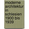 Moderne Architektur in Schlesien 1900 bis 1939 by Beate Störtkuhl
