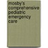 Mosby's Comprehensive Pediatric Emergency Care