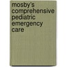 Mosby's Comprehensive Pediatric Emergency Care by Barbara Aehlert