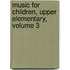 Music for Children, Upper Elementary, Volume 3