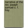 Narrative Of The Rev. Joseph Samuel C. F. Frey by Joseph Samuel Christian Frederick Frey