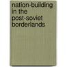 Nation-building in the Post-Soviet Borderlands door Graham Smith