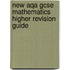 New Aqa Gcse Mathematics Higher Revision Guide