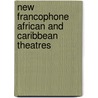New Francophone African and Caribbean Theatres by John Conteh-Morgan