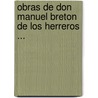 Obras de Don Manuel Breton de Los Herreros ... by Manuel BretóN. De Herreros