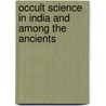Occult Science in India and Among the Ancients by Louis Jacolliot