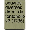 Oeuvres Diverses De M. De Fontenelle V2 (1736) door Bernard Le Bovier De Fontenelle