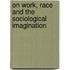 On Work, Race And The Sociological Imagination