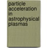 Particle Acceleration in Astrophysical Plasmas by Dennis Gallagher