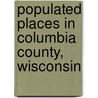 Populated Places in Columbia County, Wisconsin by Source Wikipedia