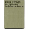 Praxis-Lehrbuch der modernen Heilpflanzenkunde door Ursel Bühring