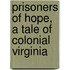 Prisoners Of Hope, A Tale Of Colonial Virginia