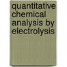 Quantitative Chemical Analysis by Electrolysis door Walter Lb