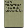 Queer Temporalities in Gay Male Representation door Dustin Bradley Goltz