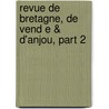 Revue De Bretagne, De Vend E & D'Anjou, Part 2 by De Soci t Des Bib