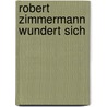 Robert Zimmermann wundert sich  door Gernot Gricksch