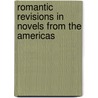Romantic Revisions in Novels from the Americas by Lauren Rule Maxwell
