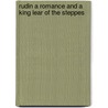 Rudin a Romance and a King Lear of the Steppes by Ivan Sergeyevich Turgenev