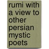 Rumi with a View to Other Persian Mystic Poets door Shahin Motallebi