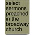 Select Sermons Preached In The Broadway Church