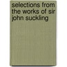 Selections From The Works Of Sir John Suckling door John Suckling