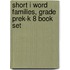 Short I Word Families, Grade PreK-K 8 Book Set