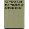 Sir Robert Hart, The Romance Of A Great Career by Juliet Bredon