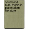 Sound and Aural Media in Postmodern Literature door Justin St. Clair