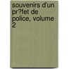 Souvenirs D'Un Pr�Fet De Police, Volume 2 by Louis Andrieux