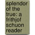 Splendor of the True: A Frithjof Schuon Reader
