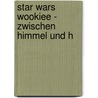 Star Wars Wookiee - Zwischen Himmel und H door Tom Angleberger