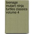 Teenage Mutant Ninja Turtles Classics Volume 4