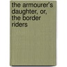 The Armourer's Daughter, Or, the Border Riders door Emma Robinson