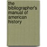 The Bibliographer's Manual of American History