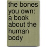 The Bones You Own: A Book about the Human Body door Becky Baines