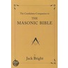 The Candidate's Companion to the Masonic Bible by Jack Bright