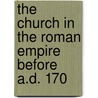 The Church In The Roman Empire Before A.D. 170 door Sir William Mitchell Ramsay