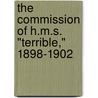 The Commission Of H.M.S. "Terrible," 1898-1902 door George Crowe