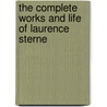 The Complete Works and Life of Laurence Sterne by Laurence Sterne