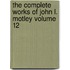 The Complete Works of John L. Motley Volume 12
