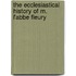 The Ecclesiastical History of M. L'Abbe Fleury