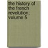 The History of the French Revolution; Volume 5