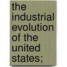 The Industrial Evolution of the United States; door Carroll Davidson Wright
