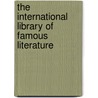 The International Library Of Famous Literature by Nathan Haskell Dole
