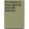 The Letters Of Anne Gilchrist And Walt Whitman door Anne Burrows Gilchrist