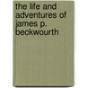 The Life and Adventures of James P. Beckwourth by James P. Beckwourth