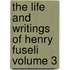 The Life and Writings of Henry Fuseli Volume 3
