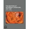 The Masters Of Victorian Literature, 1837-1897 by Richard D. Graham