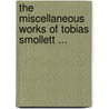 The Miscellaneous Works of Tobias Smollett ... door Tobias George Smollett
