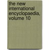 The New International Encyclopaedia, Volume 10 door Herbert Treadwell Wade